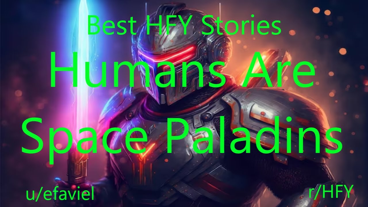 Best HFY Reddit Stories: Humans Are Space Paladins
