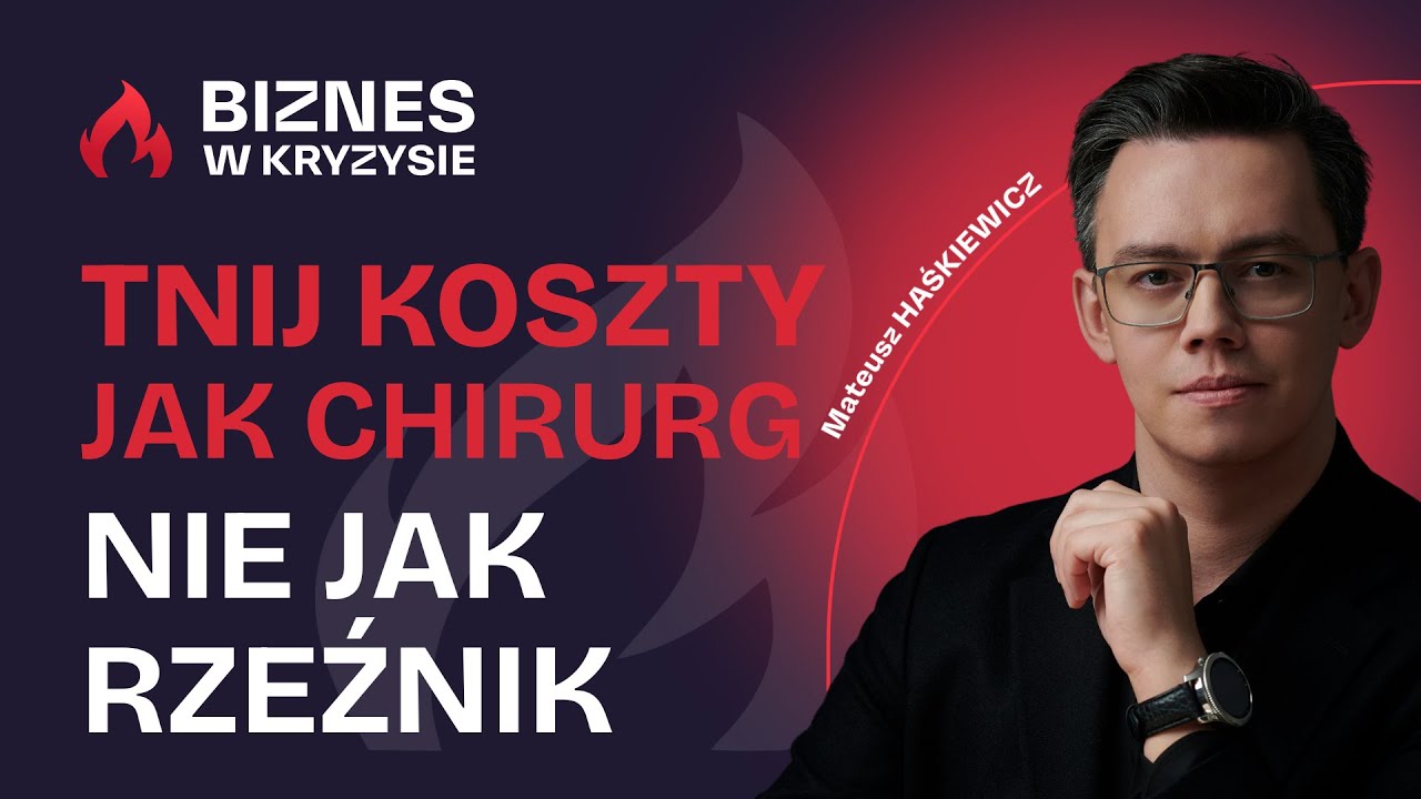 Chirurgiczne cięcie koszt&oacute;w - jak obniżyć wydatki w kryzysie i nie zabić firmy? Mateusz Haśkiewicz