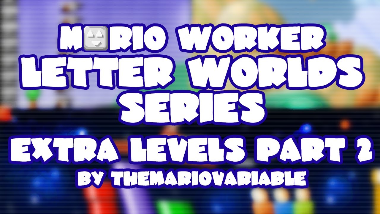 Mario Worker Letter Worlds Series v1.0 • Extra Levels • Part 2 • Captions