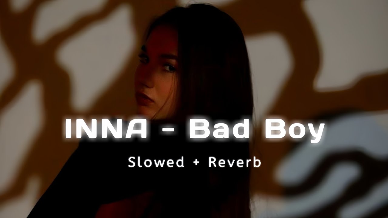 INNA - Bad Boys (Slowed Reverb)