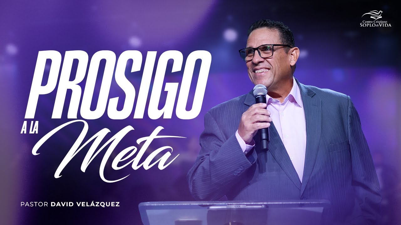 PROSIGO A LA META - Pastor David Vel&aacute;zquez