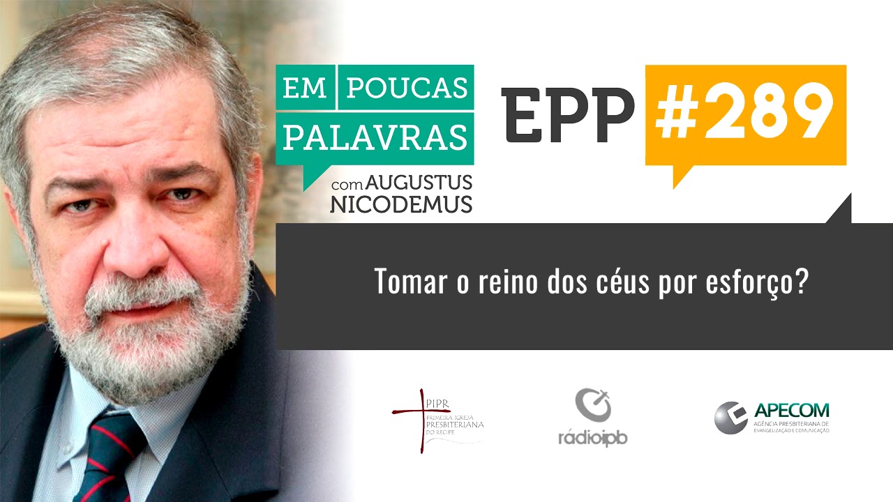 EPP #289 | TOMAR O REINO DOS CÉUS POR ESFORÇO? - AUGUSTUS NICODEMUS