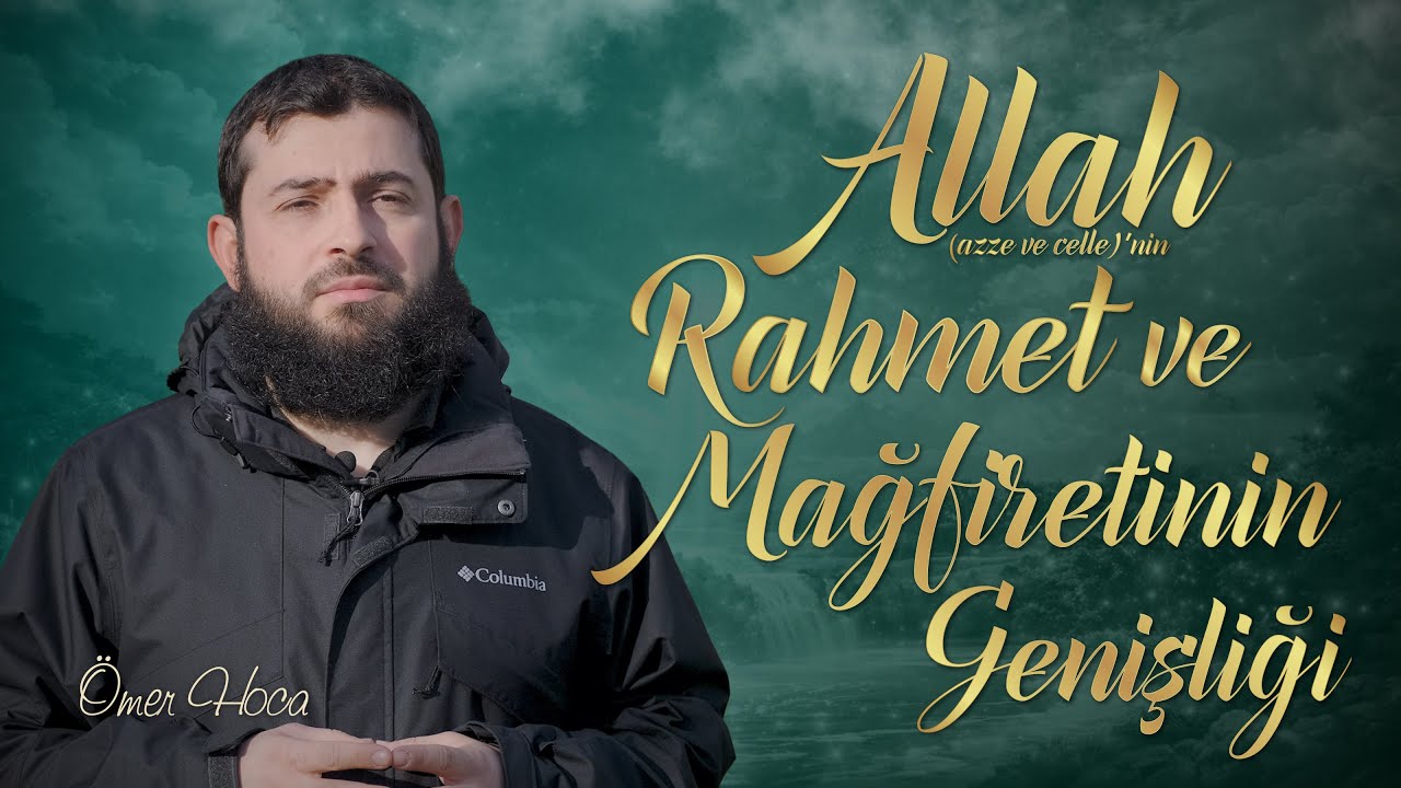 Allah (azze ve celle)'nin Rahmet ve Mağfiretinin Genişliği | Ömer Hoca