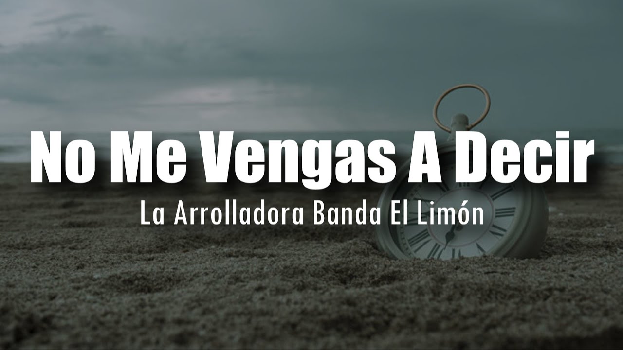 [LETRA] La Arrolladora Banda El Lim&oacute;n - No Me Vengas A Decir