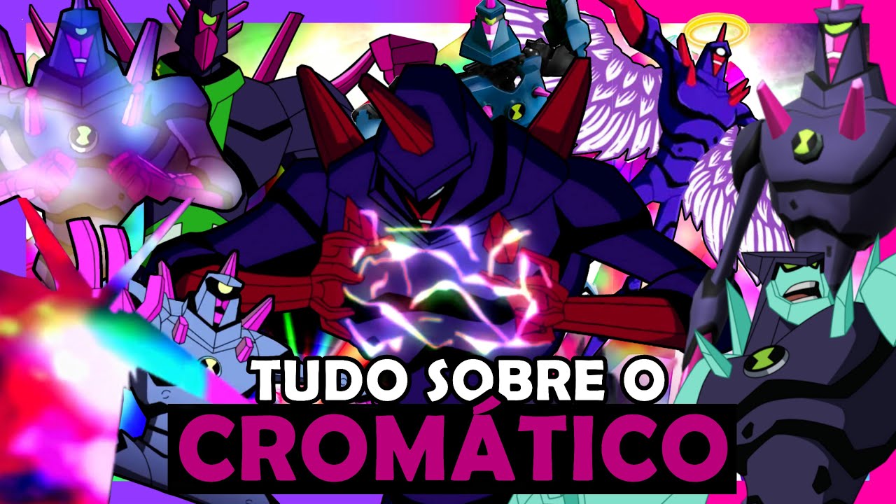 TUDO SOBRE O CROMÁTICO EM BEN 10! Feat 