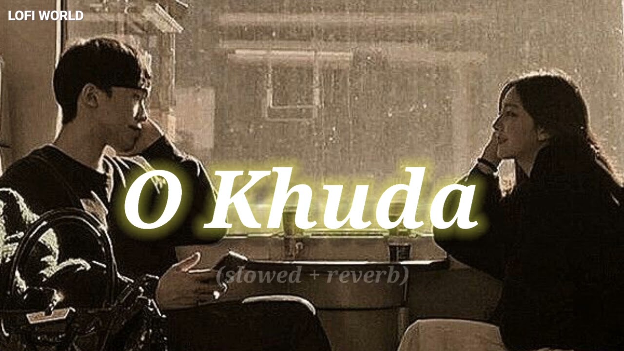 O Khuda (slowed + reverb)
