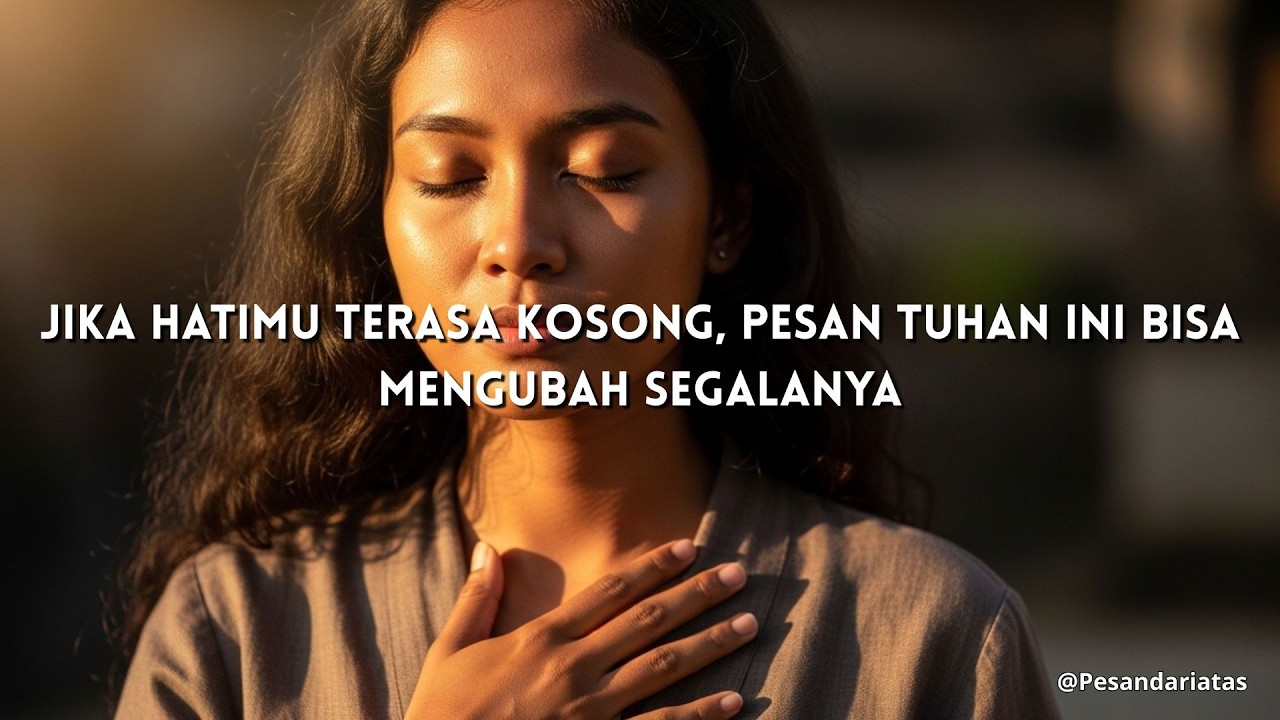 Jika Hatimu Terasa Kosong, Pesan Tuhan Ini Bisa Mengubah Segalanya