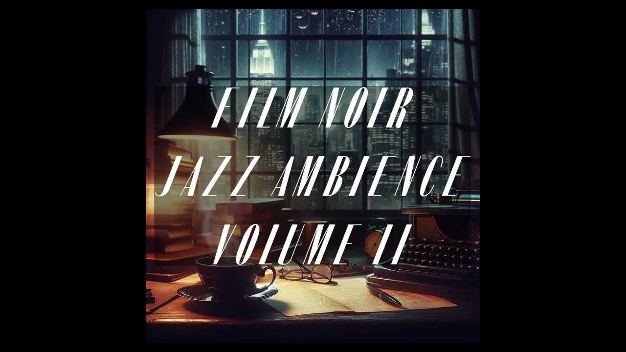 Film Noir Ambient Jazz Vol II | Rainy | Dark Jazz to Study or Work To
