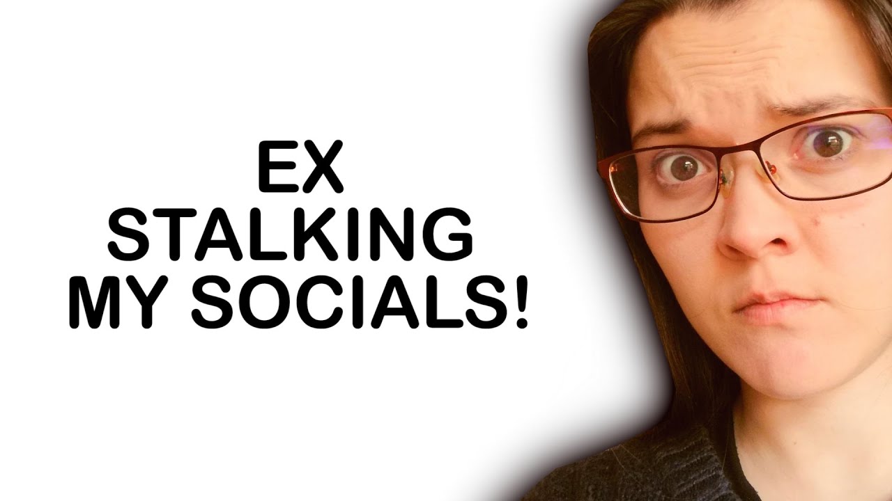 MY EX IS STALKING MY SOCIAL MEDIA PAGES (What it means when your ex is stalking your social media)