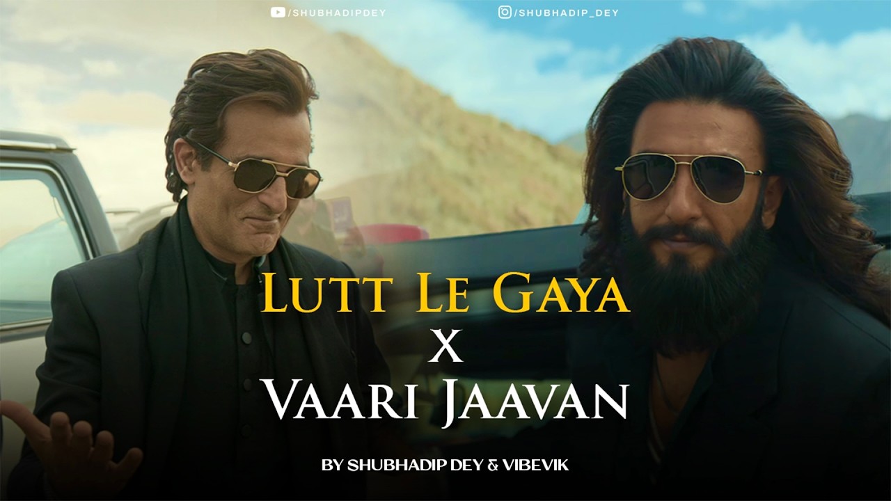 Lutt Le Gaya x Vaari Jaavan - Mashup (Full Version) | Dhurandhar | Shubhadip Dey | Vibevik