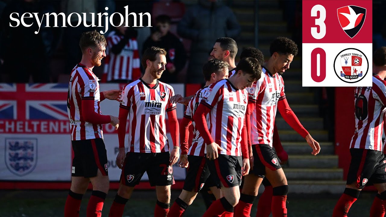 Match Highlights: Cheltenham Town 3-0 Crawley Town - Presented by Seymour John