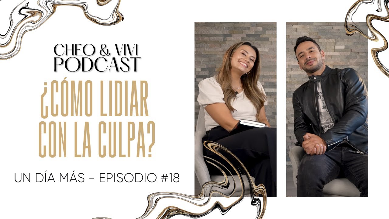 ¿Cómo lidiar con la culpa? - Un día más // Cheo y Vivi Podcast - Episodio #18