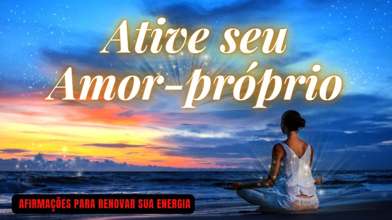 Elevação - Amor Próprio e Poder | Afirmações para Renovar Sua Energia