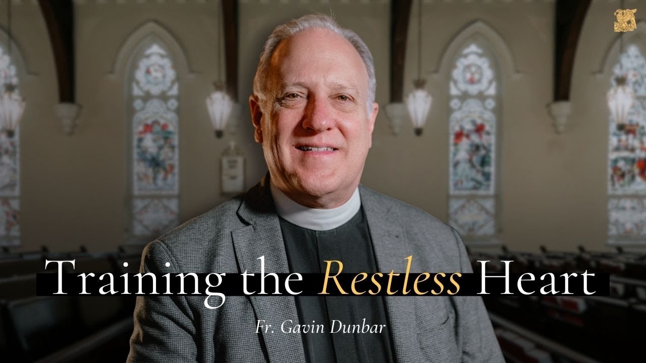 Training the Restless Heart | Fr. Gavin Dunbar