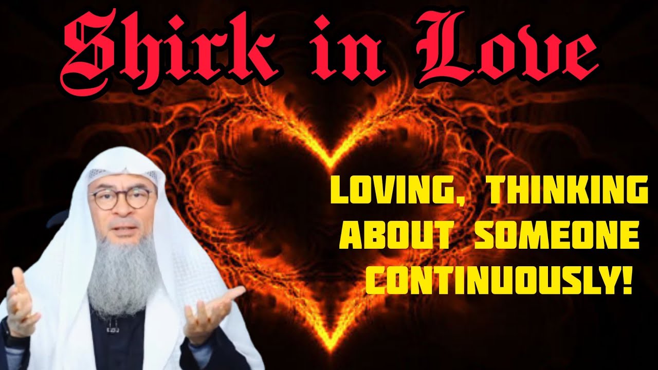 What is shirk in love Is loving someone, continuously thinking about them shirk in love Assimalhakee