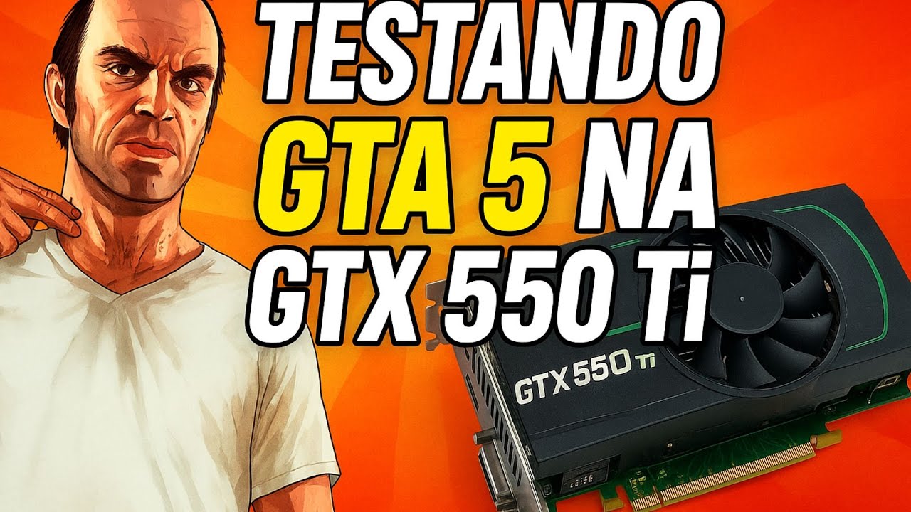 Joguei GTA 5 na GTX 550 Ti e NÃO ACREDITEI no resultado!em 2025