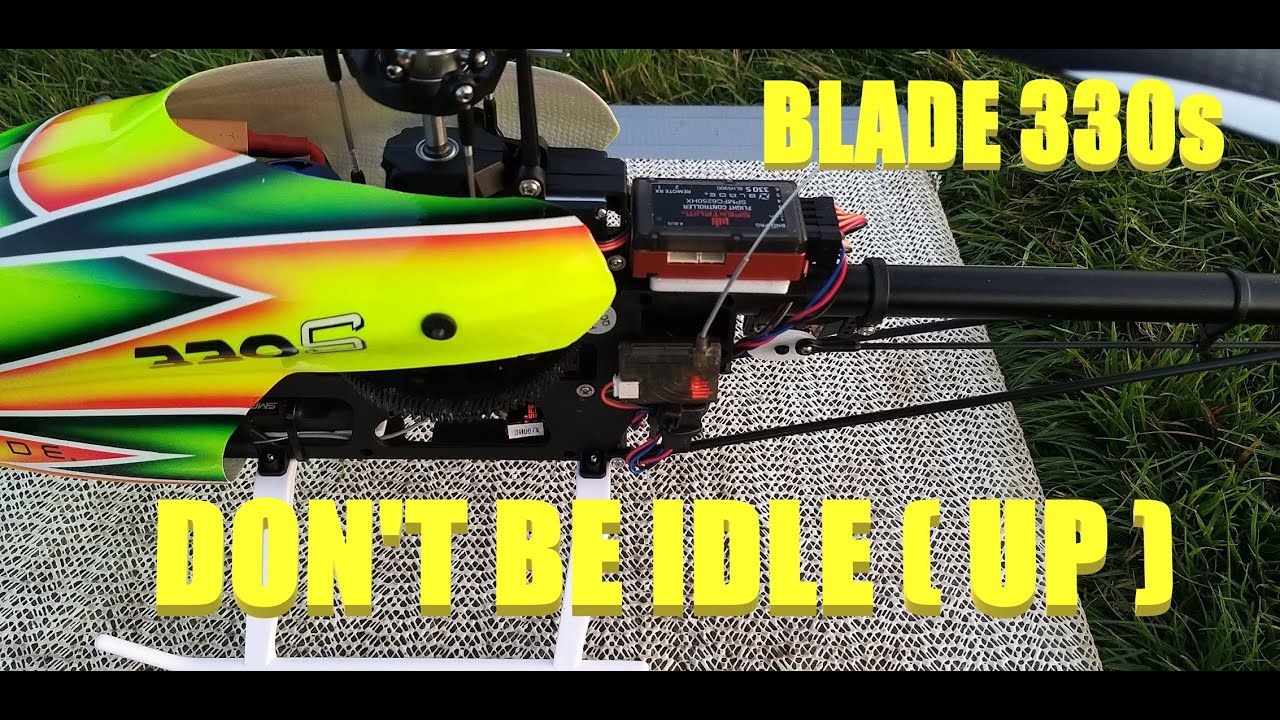 BLADE 330s DON'T BE IDLE ( UP )