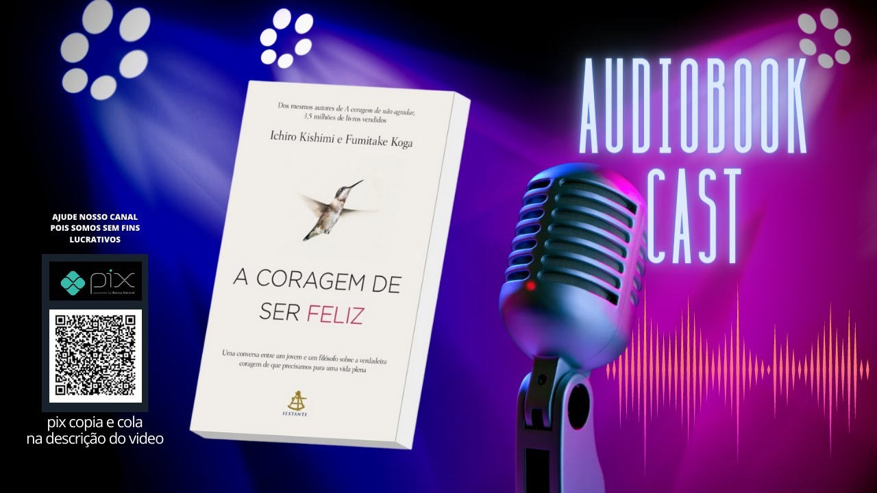 A Coragem de Ser Feliz   Ichiro Kishimi e Fumitake Koga - Audiobook