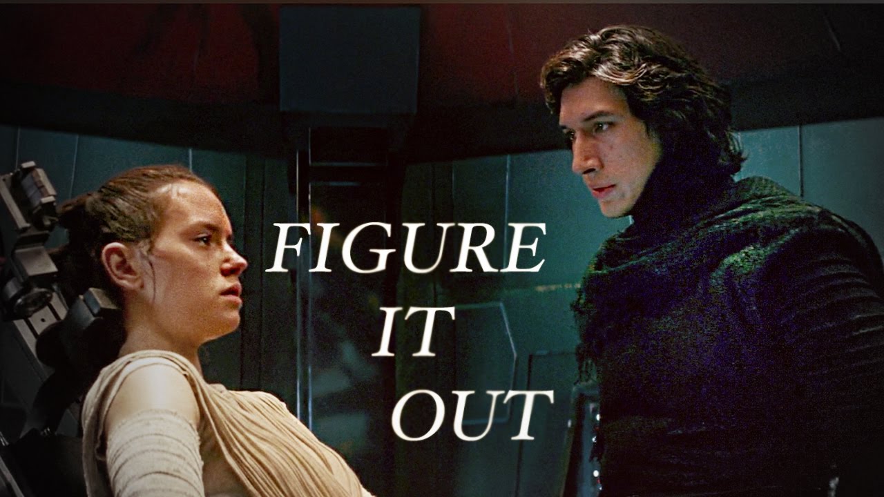 kylo ren & rey || figure it out