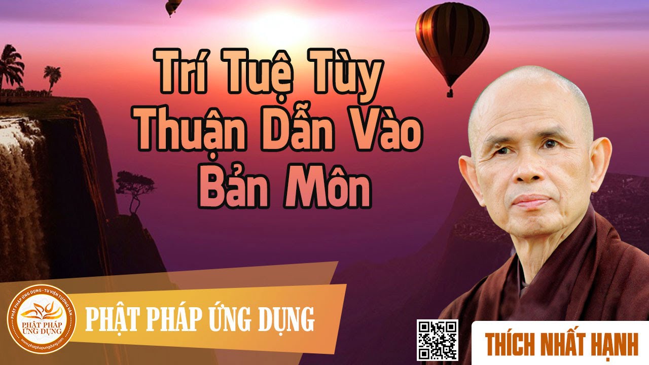 Trí Tuệ Tùy Thuận Dẫn Vào Bản Môn  - Thầy Thích Nhất Hạnh thuyết pháp