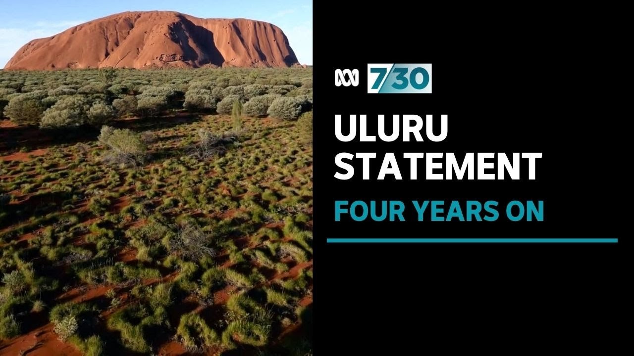 Uluru Statement from the Heart four years on | 7.30
