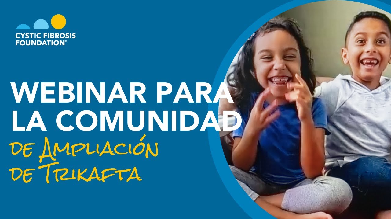 Fundación sobre la Fibrosis Quística | Webinar para la Comunidad de Ampliación de Trikafta