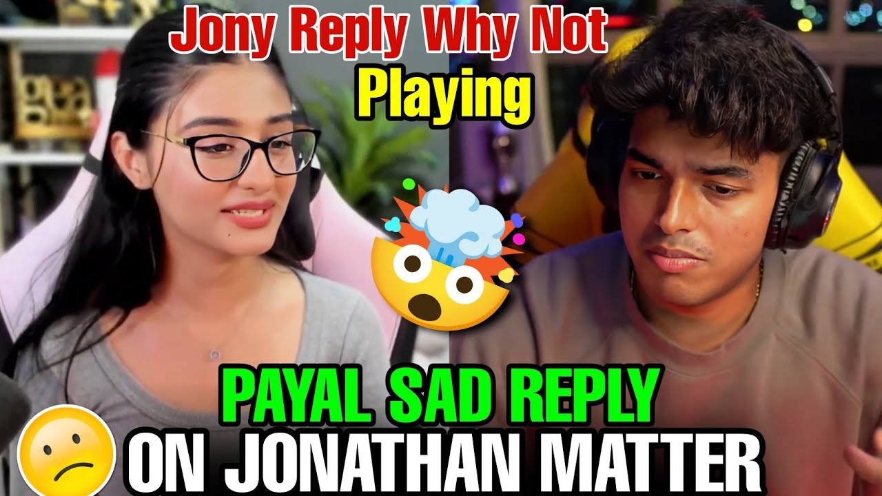 PAYAL SAD REPLY ON JONATHAN MATTER 🤯 || JONY REPLY WHY NOT PLAYING 🙁 || 