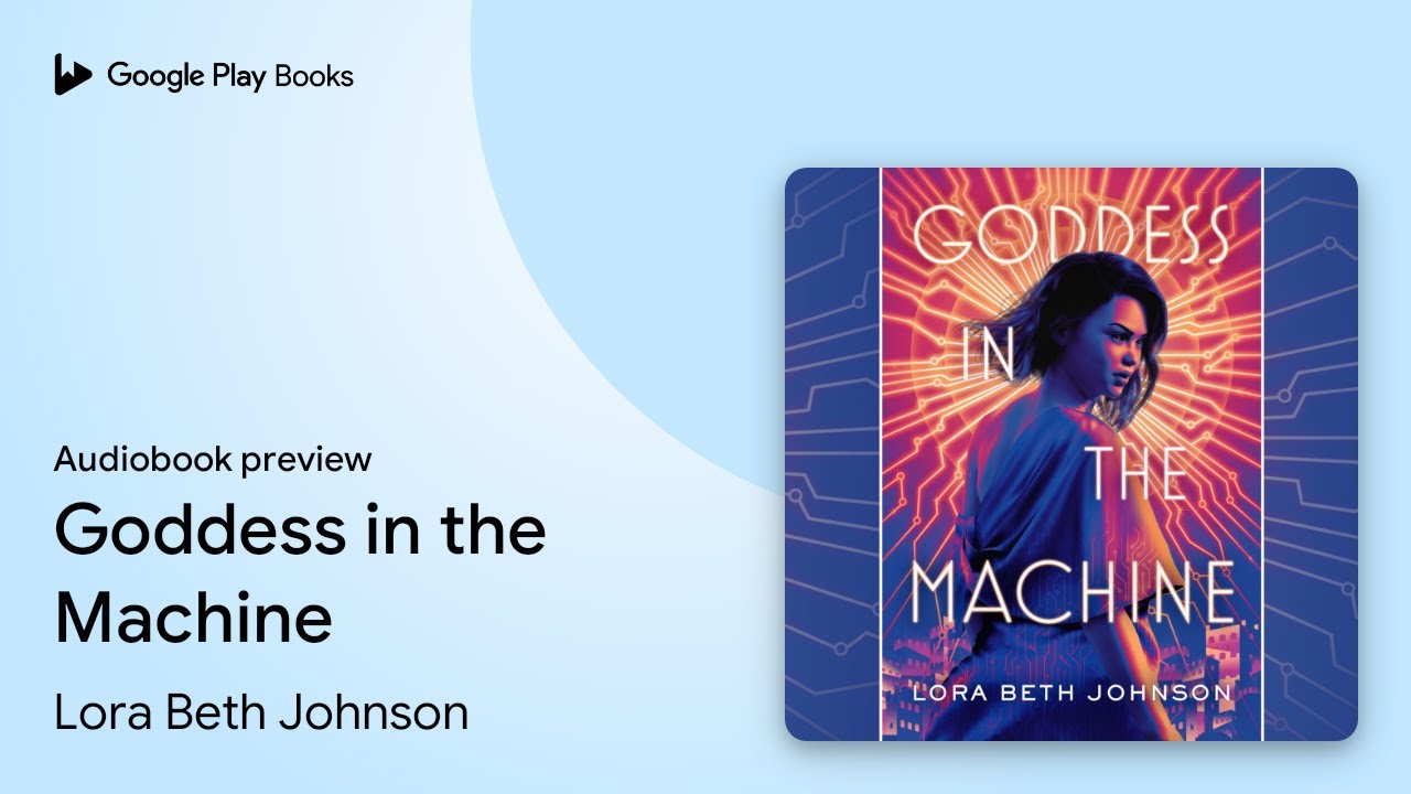 Goddess in the Machine by Lora Beth Johnson &middot; Audiobook preview