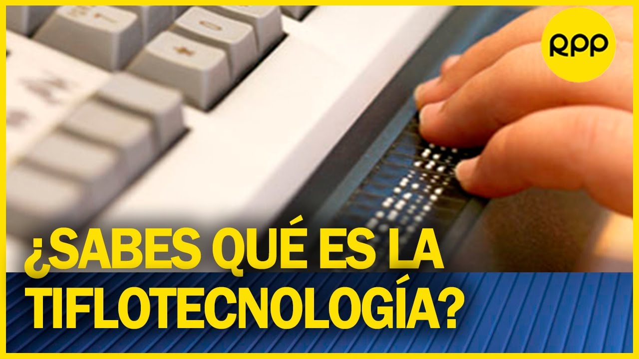 La tiflotecnología y su importancia para las personas con discapacidad visual