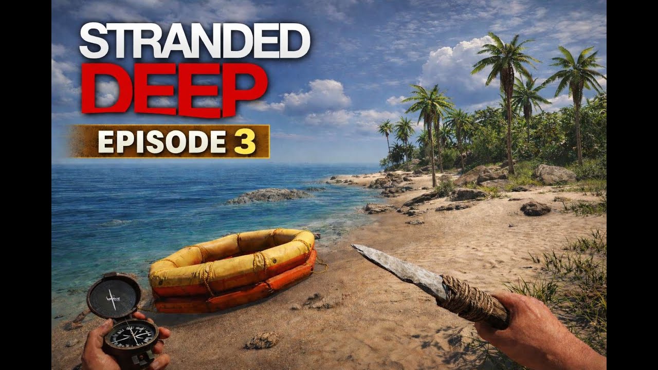 Let's play stranded deep, épisode 3 : retour sur l'ile