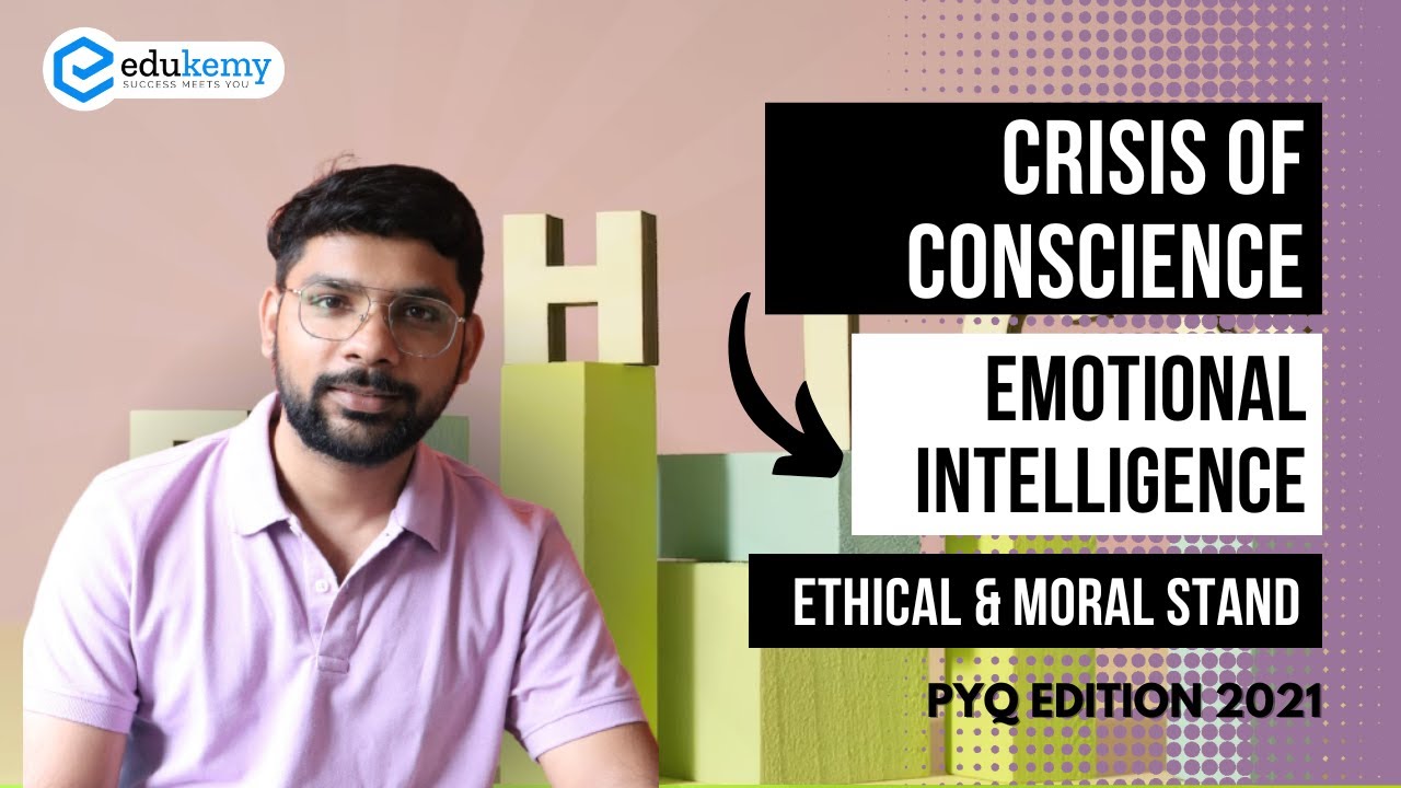 Crisis of Conscience & Emotional Intelligence - Ethical & Moral Stand - UPSC CSE PYQ 2021 | Edukemy