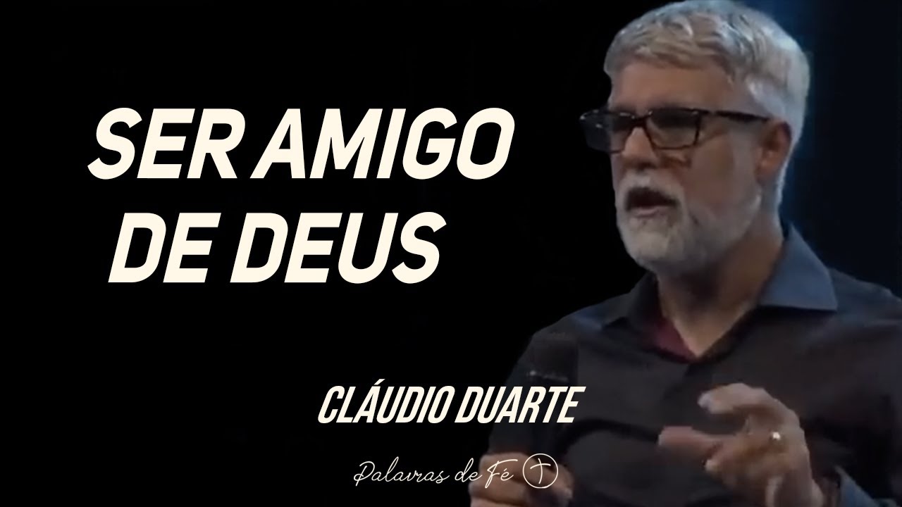 Pastor Cláudio Duarte - Ser amigo de Deus | Palavras de Fé