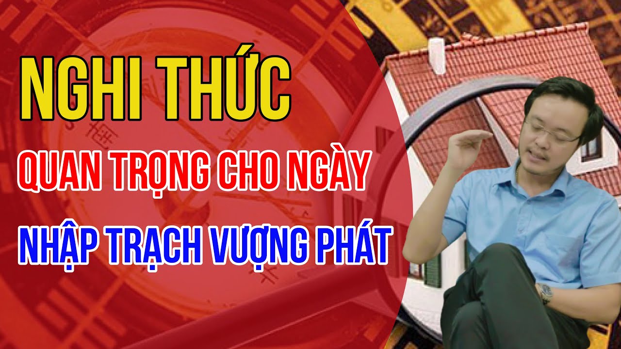 Nghi thức quan trọng cho Ngày Nhập Trạch Vượng Phát | Thầy Phong Thủy Tam Nguyên| pttn