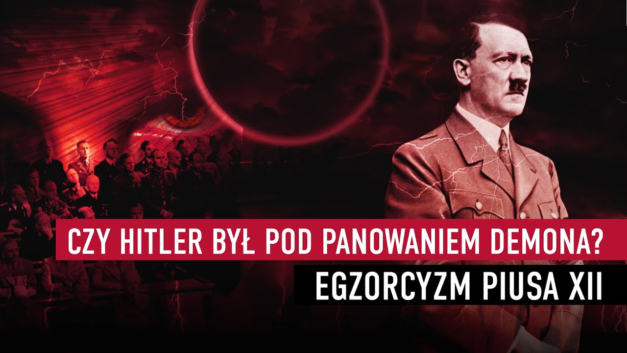 Czy Hitler był opętany przez demona? Egzorcyzm Piusa XII