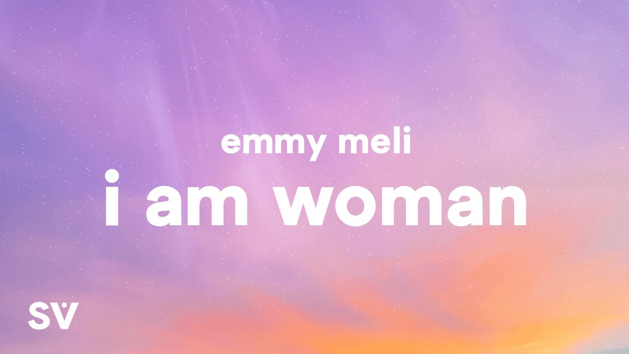 Emmy Meli - I Am Woman (Lyrics) 