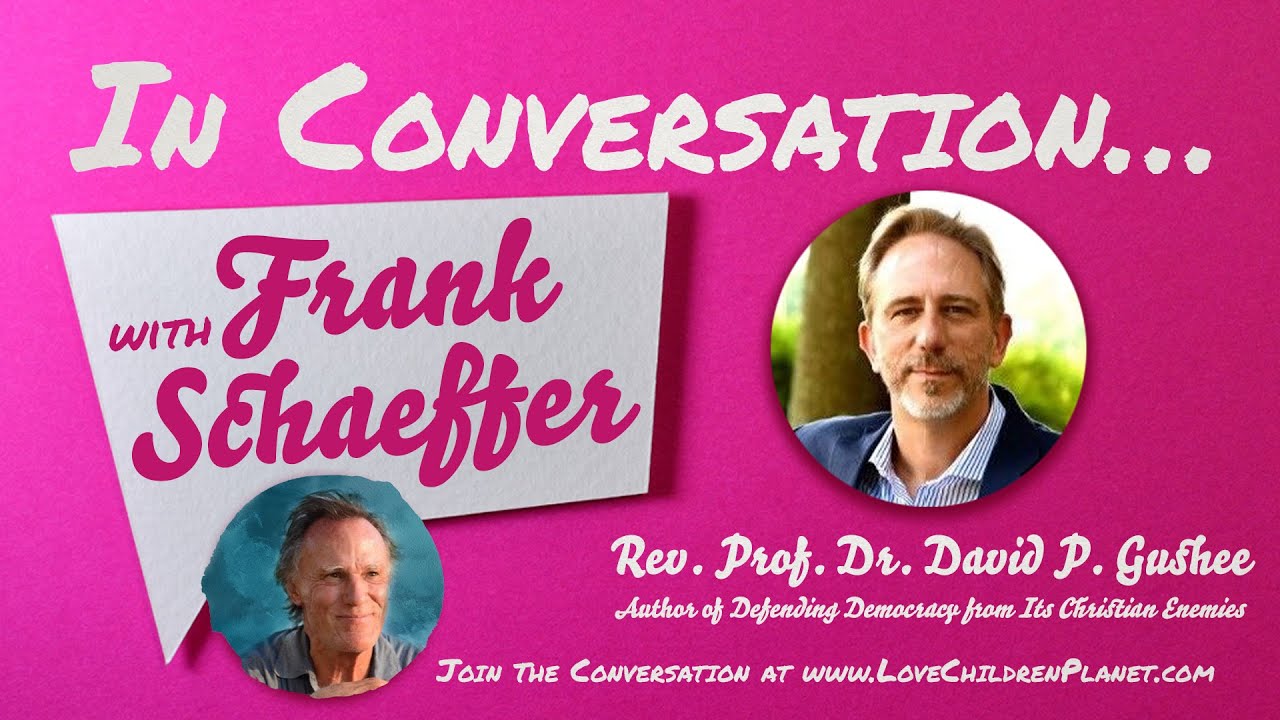 In Conversation&hellip; with Frank Schaeffer &bull; Rev. Prof. Dr. David P. Gushee