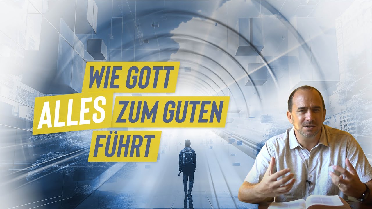 Wie Gott in deinem Leben ALLES zum Guten führt!