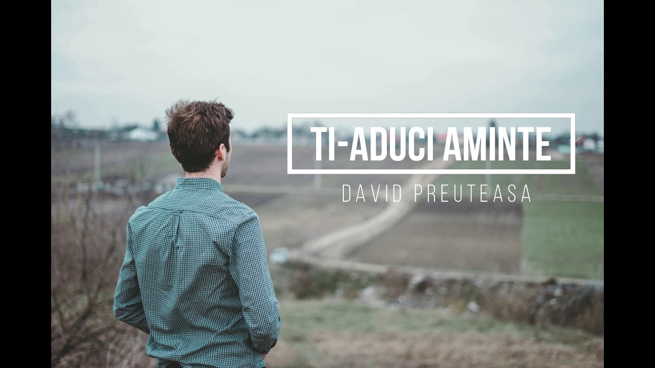 Ti-aduci aminte - David Preuteasa