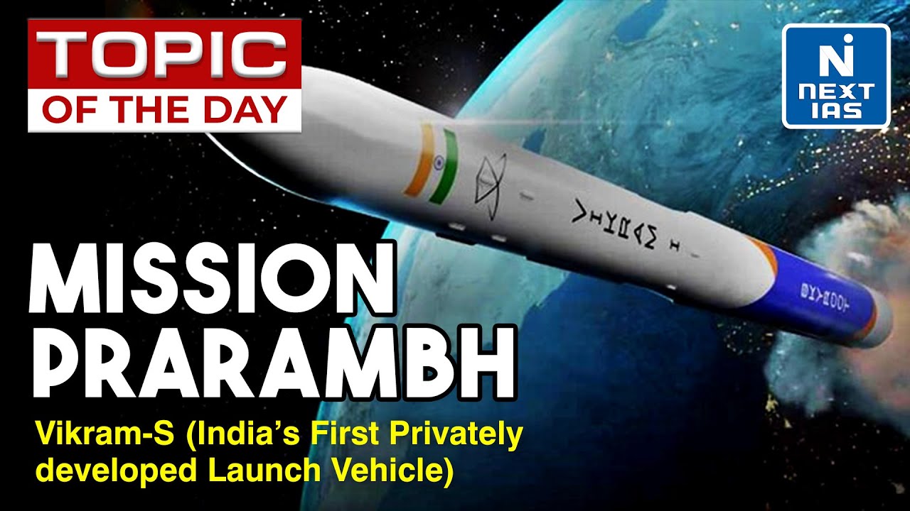 Mission Prarambh | Vikram-S | India&rsquo;s First Privately Developed Launch Vehicle | UPSC | NEXT IAS