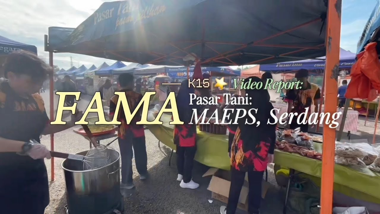 FAMA VIDEO REPORT 2026 | PASAR TANI MAEPS SERDANG | K15 | ASPER21