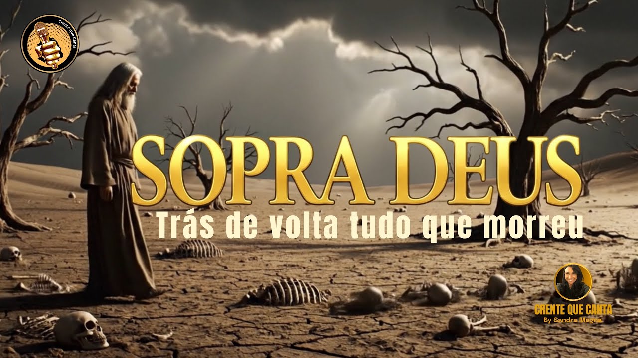 Sopra Deus – O sopro de Deus sobre o Vale dos Ossos secos | #crentequecanta 