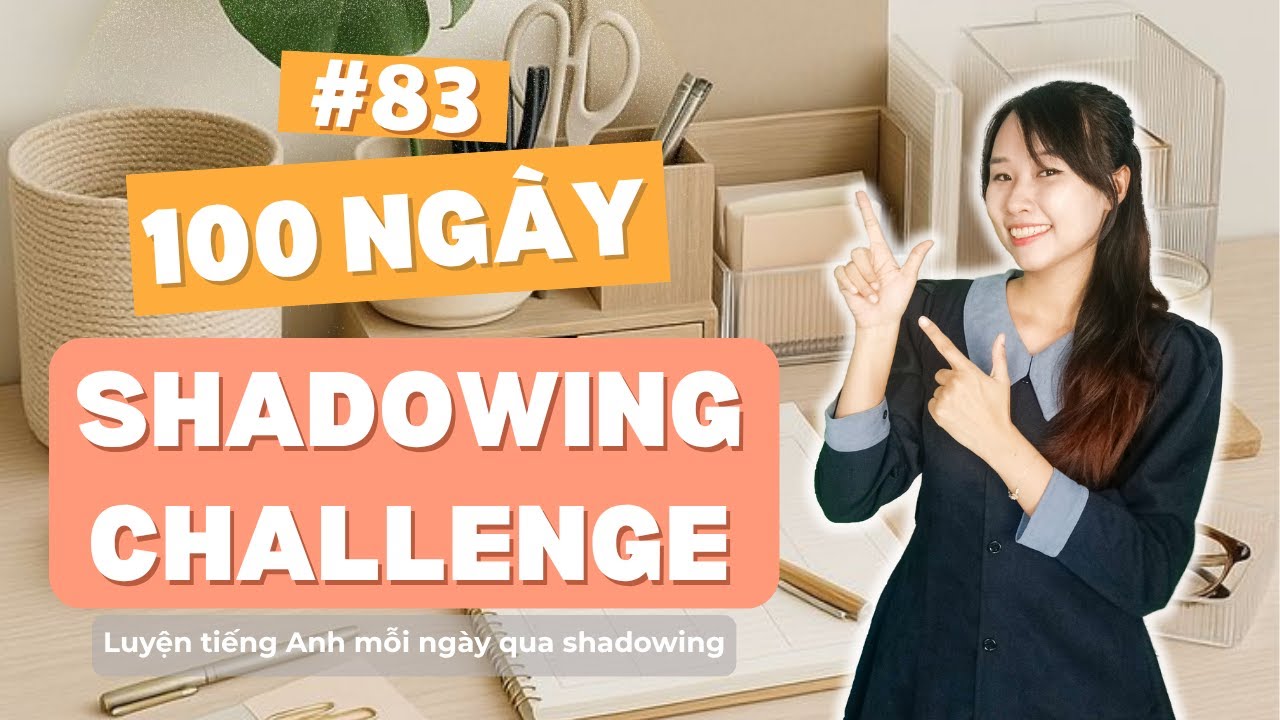 (Day 83) 100 Day Shadowing Challenge - Thử Thách 100 Ngày Nói Tiếng Anh | Speak Softly English