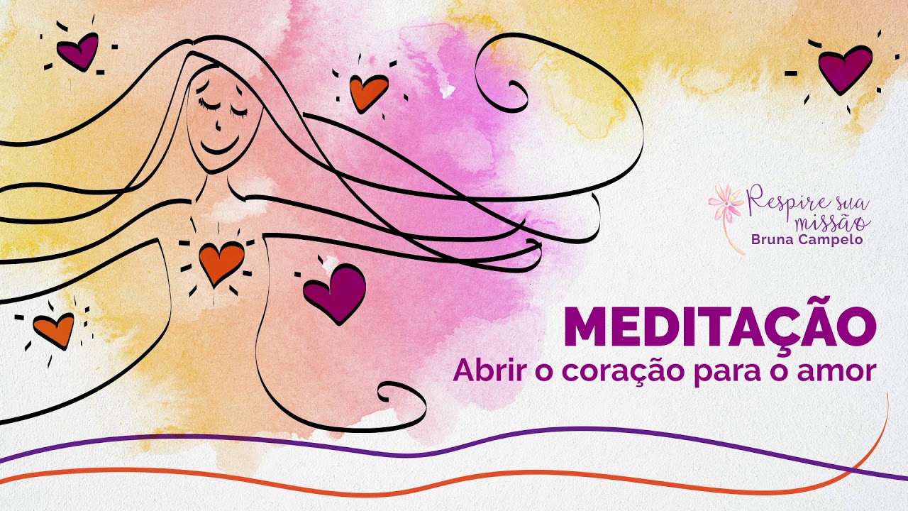 Meditação Abrir o coração para o amor | Respire Sua Missão