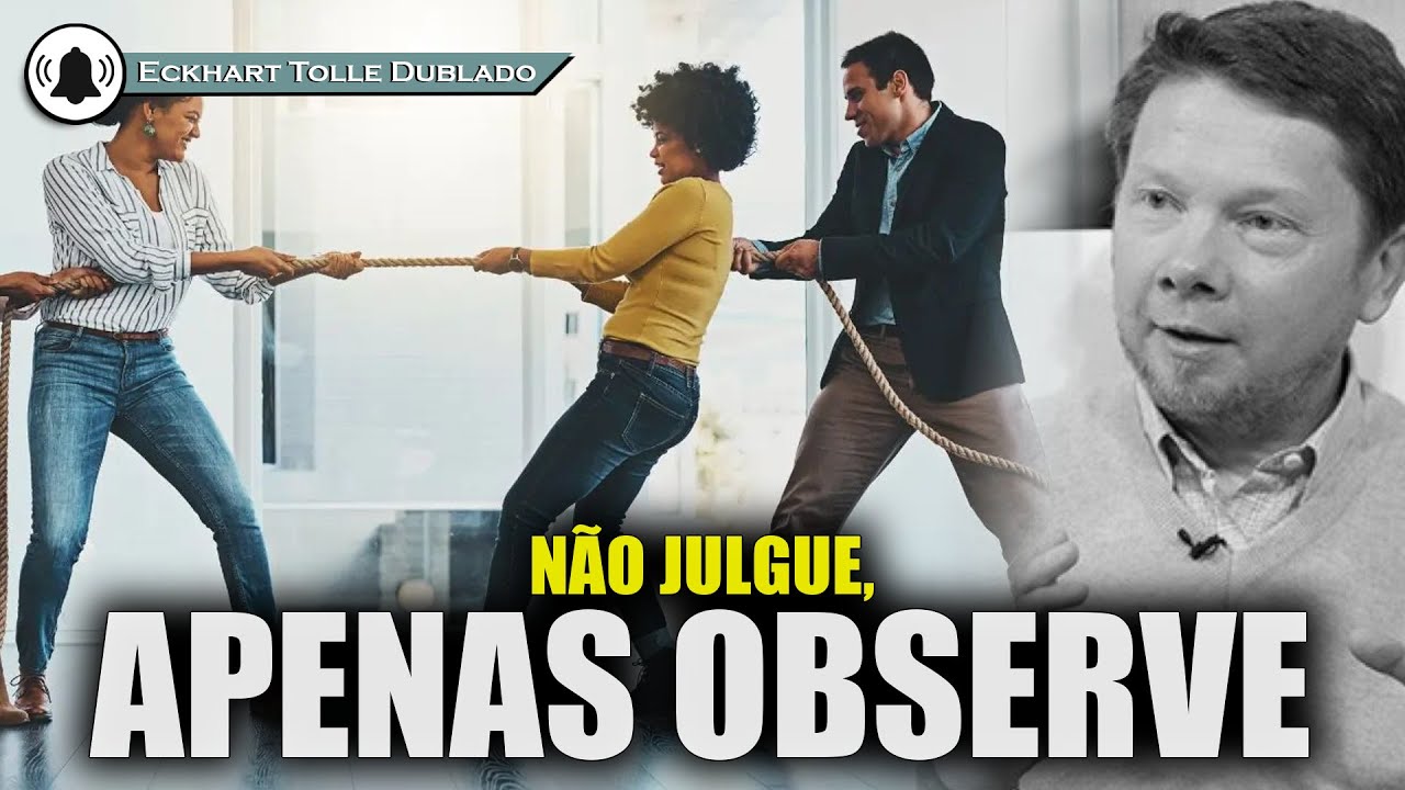 O poder de n&atilde;o julgar o outro nem a si mesmo ECKHART TOLLE DUBLADO