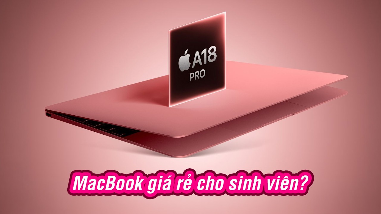 Apple sắp ra MacBook A18 Pro: laptop giá rẻ cho sinh viên?