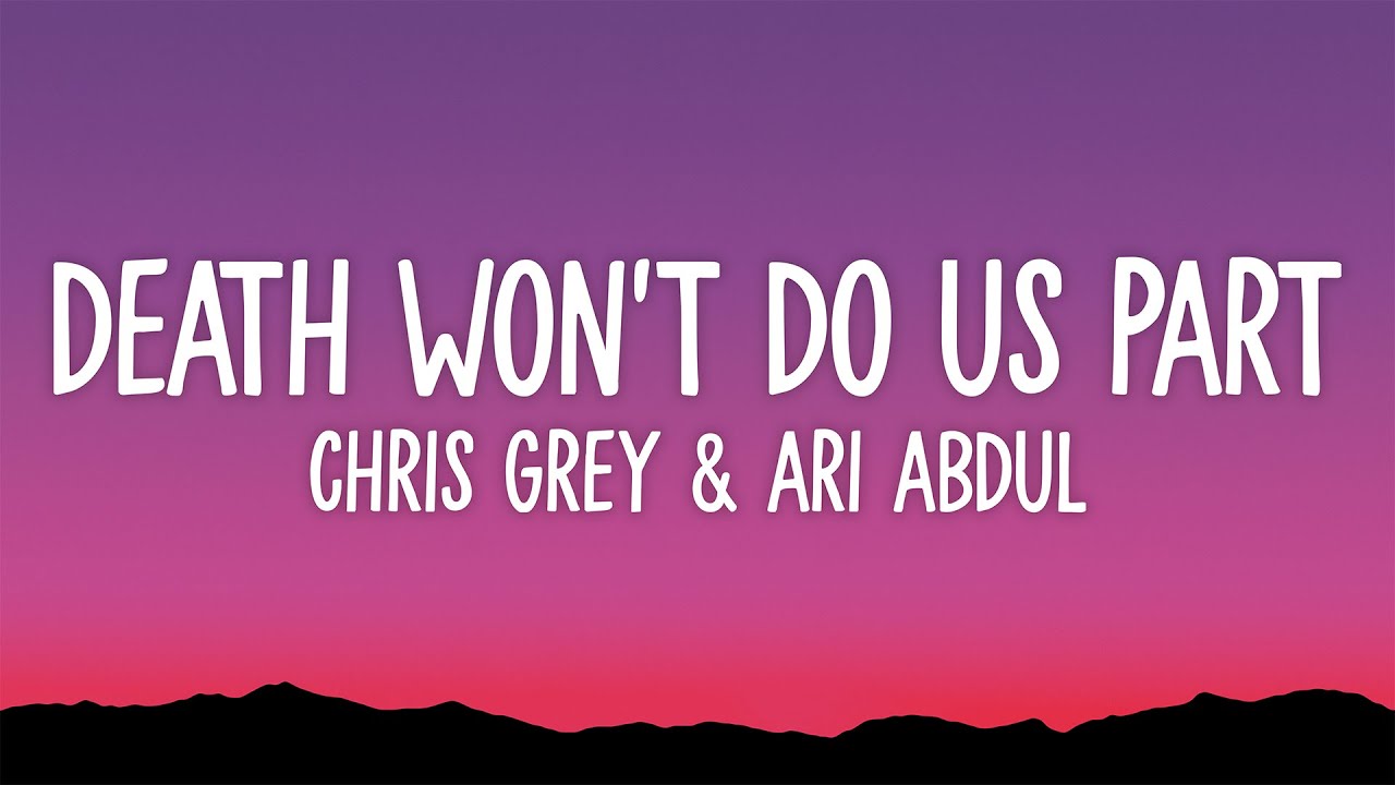 Chris Grey - DEATH WON'T DO US PART (Lyrics) ft. Ari Abdul