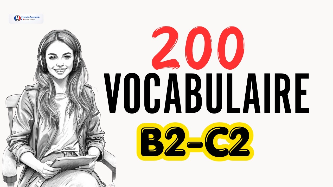 Vocabulaire Français B2-C1 complet | 200 mots que les natifs utilisent vraiment | French Avenue