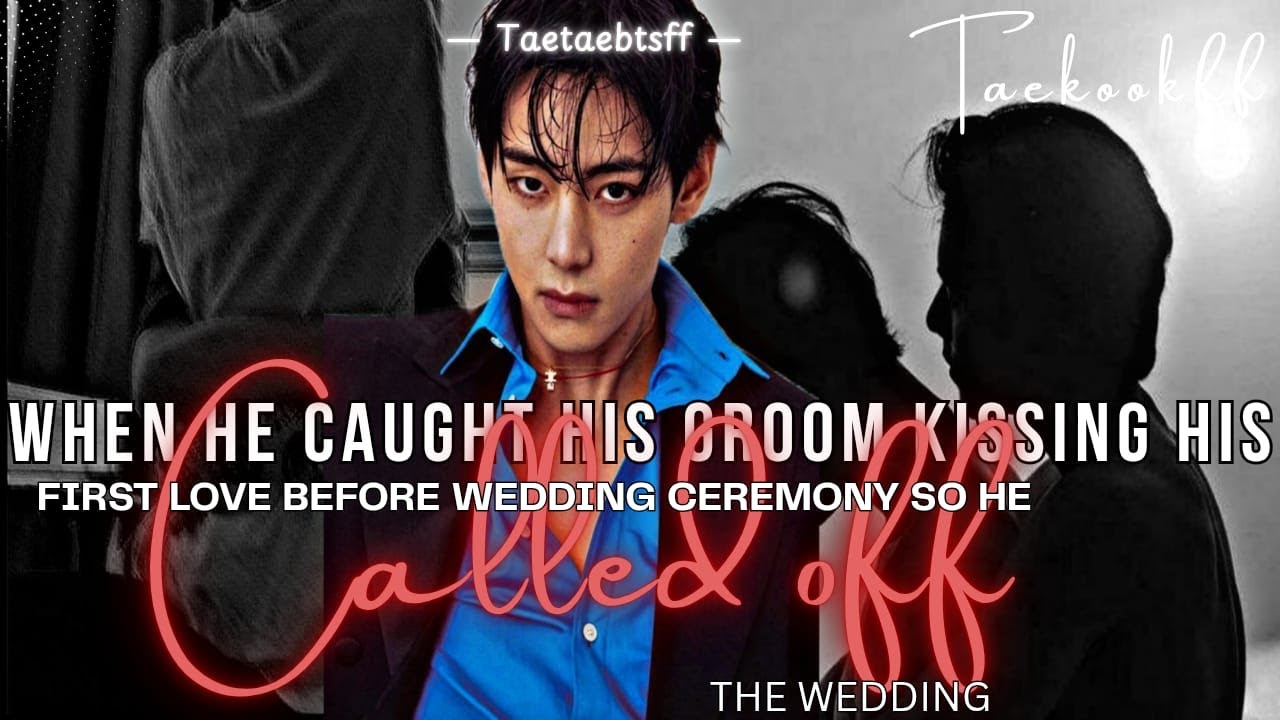 When he caught his groom kissing his first love  before weddingceremony so hecalled off the wedding.