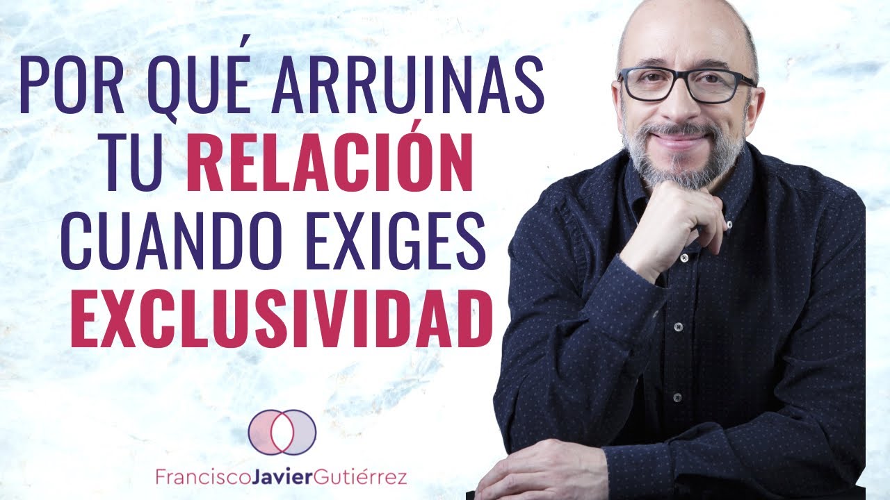 Por qué ARRUINAS tu relación cuando exiges EXCLUSIVIDAD