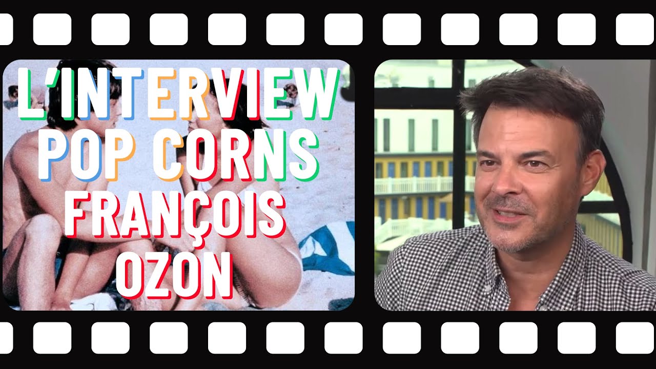 L'INTERVIEW POPCORNS : FRANÇOIS OZON - 